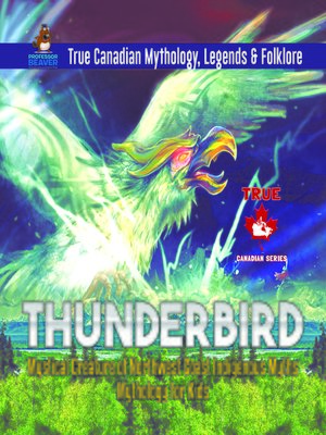 cover image of Thunderbird--Mystical Creature of Northwest Coast Indigenous Myths--Mythology for Kids--True Canadian Mythology, Legends & Folklore